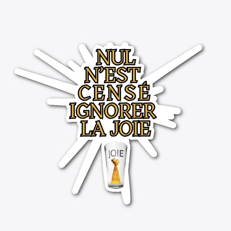 " NUL N'EST CENSÉ IGNORER LA JOIE! "